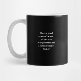 i have a good sense of humor Mug